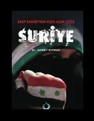 Arap Baharında Kışın Açan Çiçek Suriye - Ahmet Kıymaz