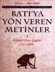 Batıya Yön Veren Metinler: Cilt 1 Kökler / Orta Çağlar - Alev Alatlı