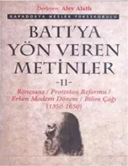 Batıya Yön Veren Metinler: Cilt 2 Rönesans / Protestan Reformu / Erken Modern Dönem / Bilim Çağı - Alev Alatlı