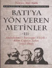 Batıya Yön Veren Metinler: Cilt 3 Aydınlanma / Burjuvazi Yüzyılı / Bilim Çağının Zaferi - Alev Alatlı