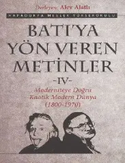 Batıya Yön Veren Metinler: Cilt 4 Moderniteye Doğru / Kaotik Modern Dünya - Alev Alatlı