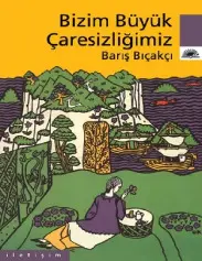 Bizim Büyük Çaresizliğimiz - Barış Bıçakçı