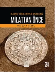 Milattan Önce: İlginç Yönleriyle Eski Çağ - Adem Işık