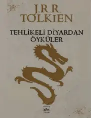 Tehlikeli Diyardan Öyküler - J.R.R. Tolkien