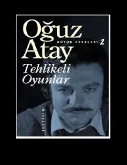 Tehlikeli Oyunlar - Oğuz Atay